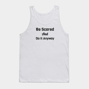 Be Scared And Do It Anyway Tank Top